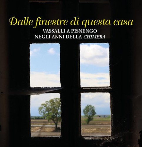 Dalle finestre di questa casa. Vassalli a Pisnengo negli anni della &laquo;Chimera&raquo;