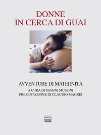 Donne in cerca di guai. Avventure di maternit&agrave;
