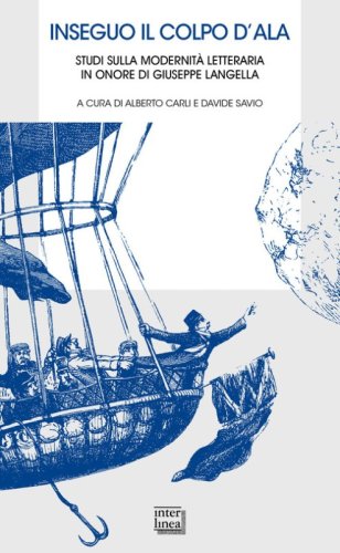 Inseguo il colpo d'ala. Studi sulla modernit&agrave; letteraria in onore di Giuseppe Langella