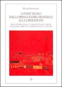L'ovest Ticino dalla prima guerra mondiale alla liberazione. Una storia delle comunit&agrave; di Cameri, Galliate, Trecate, Romentino e Cerano