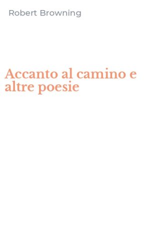 Accanto al camino e altre poesie