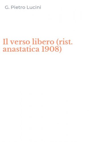 Il verso libero (rist. anastatica 1908)