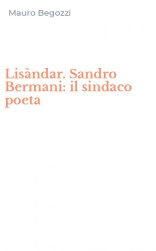 Lis&agrave;ndar. Sandro Bermani: il sindaco poeta