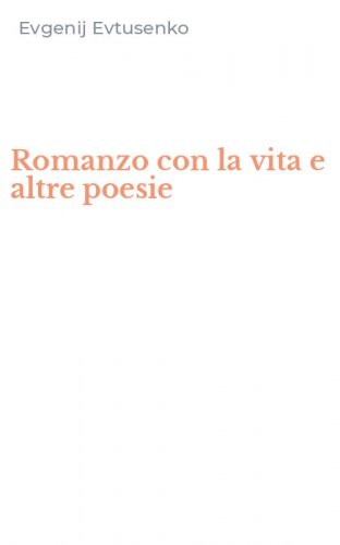 Romanzo con la vita e altre poesie