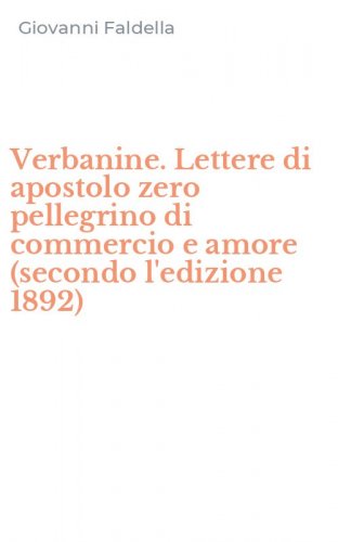 Verbanine. Lettere di apostolo zero pellegrino di commercio e amore (secondo l'edizione 1892)