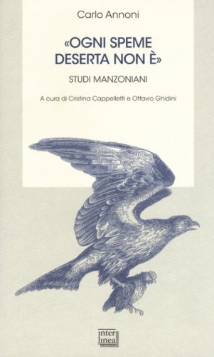&laquo;Ogni speme deserta non &egrave;&raquo;. Studi manzoniani