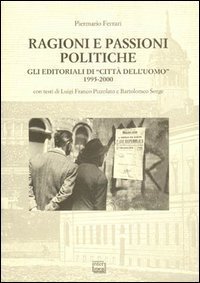 Ragioni e passioni politiche. Gli editoriali di &laquo;Citt&agrave; dell'Uomo&raquo; 1995-2000