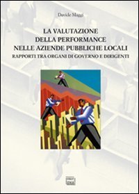 La valutazione della performance nelle aziende pubbliche locali. Rapporto tra organi di governo e dirigenti - DI GOVERNO E DIRIGENTI (LA)