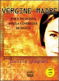 &laquo;Vergine madre&raquo;. Voce di donna nella &laquo;Commedia&raquo; di Dante