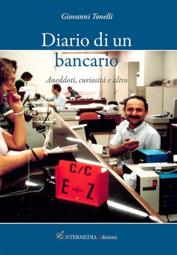 Diario di un bancario. Aneddoti, curiosit&agrave; e altro