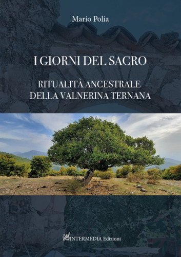 I giorni del sacro. Ritualit&agrave; ancestrale della Valnerina ternana