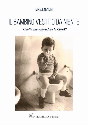 Il bambino vestito da niente. &laquo;Quello che voleva fare la Carr&agrave;&raquo;