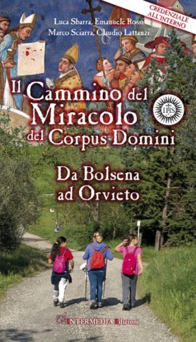 Il cammino del Miracolo del Corpus Domini. Da Bolsena a Orvieto