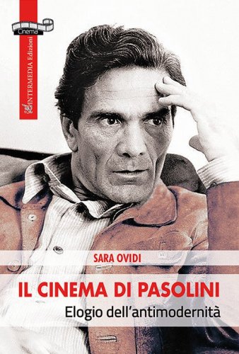 Il cinema di Pasolini. Elogio dell'antimodernit&agrave;