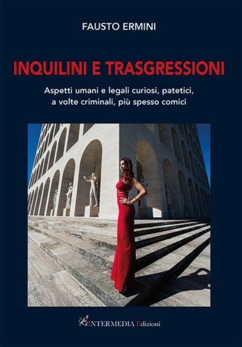 Inquilini e trasgressioni. Aspetti umani e legali curiosi, patetici, a volte criminali, pi&ugrave; spesso comici