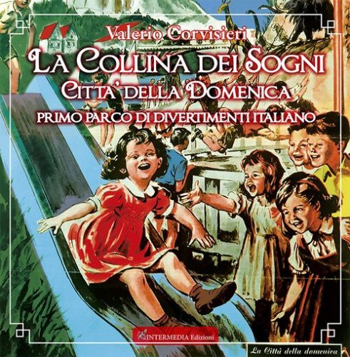 La collina dei sogni. Citt&agrave; della Domenica, primo parco di divertimenti italiano