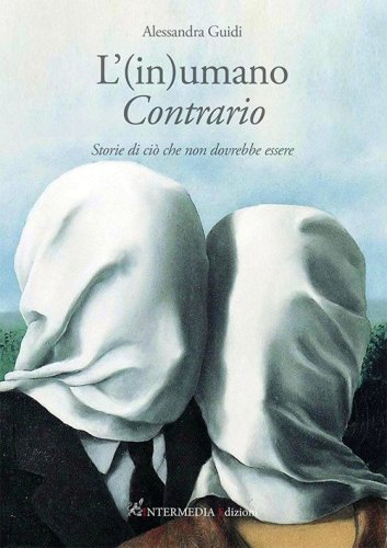 L'(in)umano contrario. Storie di ci&ograve; che non dovrebbe essere