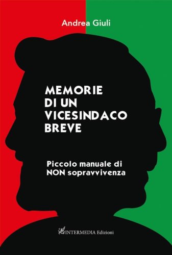 Memorie di un vicesindaco breve. Piccolo manuale di non sopravvivenza