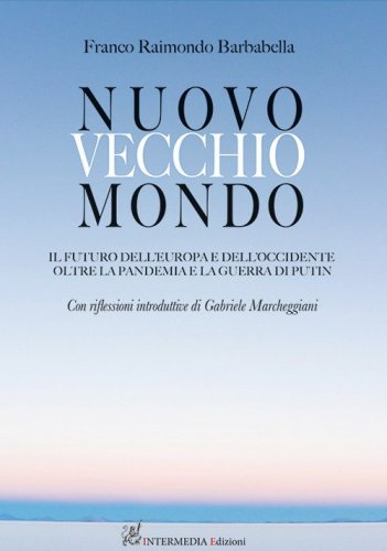Nuovo vecchio mondo. Il futuro dell'Europa e dell'Occidente oltre la pandemia e la guerra di Putin