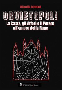 Orvietopoli. La casta, gli affari e il potere all'ombra della rupe