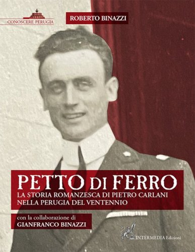 Petto di ferro. La storia romanzesca di Pietro Carlani nella Perugia del ventennio