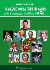 In viaggio con la trib&ugrave; del calcio. La vita &egrave; un passaggio, un dribbling, un gol