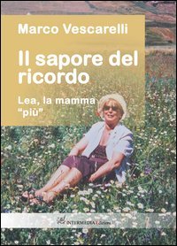 Il sapore del ricordo. Lea, la mamma &laquo;pi&ugrave;&raquo;
