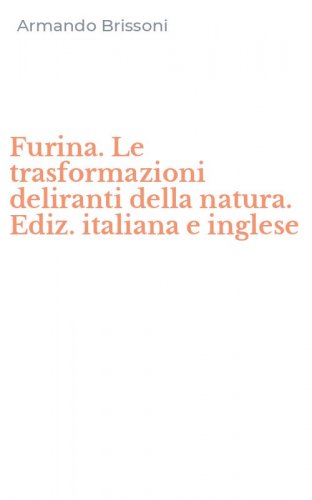 Furina. Le trasformazioni deliranti della natura. Ediz. italiana e inglese
