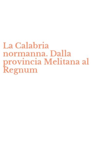La Calabria normanna. Dalla provincia Melitana al Regnum