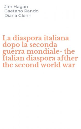 La diaspora italiana dopo la seconda guerra mondiale-the Italian diaspora afther the second world war
