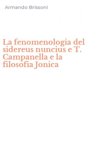 La fenomenologia del sidereus nuncius e T. Campanella e la filosofia Jonica