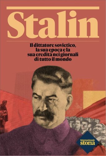 Stalin. Il dittatore sovietico, la sua epoca e la sua eredit&agrave; nei giornali di tutto il mondo