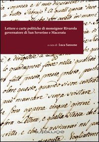 Lettere e carte politiche di monsignor Rivarola governatore di San Severino e Macerata