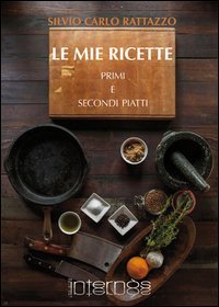 Le mie ricette. Primi e secondi piatti
