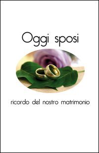 Oggi sposi. Ricordo del nostro matrimonio