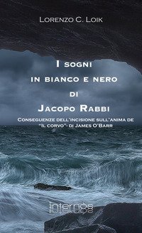 I sogni in bianco e nero di Jacopo Rabbi. Conseguenze dell'incisione sull'anima de &laquo;Il corvo&raquo; di James O'Barr