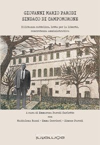 Giovanni Mario Parodi sindaco di Campomorone. Militanza cattolica, lotta per la libert&agrave;, concretezza amministrativa