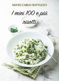 I miei 100 e pi&ugrave; risotti