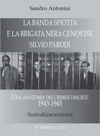 La &laquo;Banda Spiotta&raquo; e la brigata nera genovese &laquo;Silvio Parodi&raquo;. Una anatomia dei crimini fascisti: 1943-1945