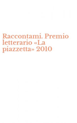 Raccontami. Premio letterario &laquo;La piazzetta&raquo; 2010