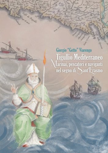 Tigullio mediterraneo. Marinai, pescatori e naviganti nel segno di Sant'Erasmo