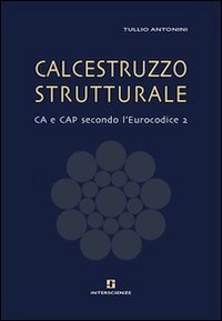 Calcestruzzo strutturale. CA e CAP secondo l'Eurocodice 2
