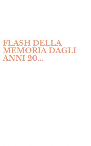 FLASH DELLA MEMORIA DAGLI ANNI 20...