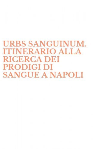 URBS SANGUINUM. ITINERARIO ALLA RICERCA DEI PRODIGI DI SANGUE A NAPOLI