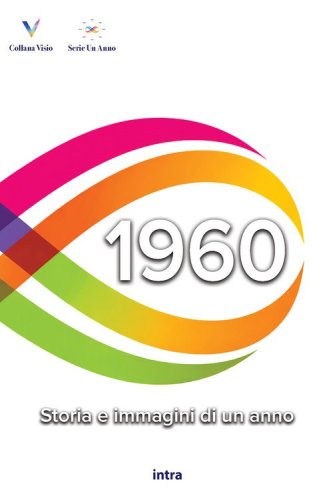 1960. Storia e immagini di un anno