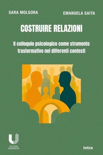 Costruire relazioni. Il colloquio psicologico come strumento trasformativo nei differenti contesti