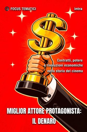 Miglior attore protagonista: il Denaro. Contratti, potere e rivoluzioni economiche nella storia del cinema