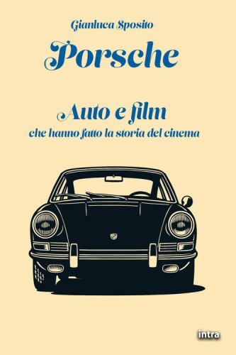Porsche. Auto e film che hanno fatto la storia del cinema