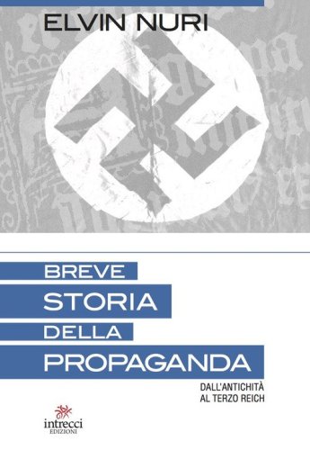 Breve storia della propaganda. Dall'antichit&agrave; al terzo Reich