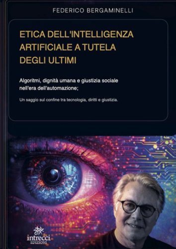 Etica dell'intelligenza artificiale a tutela degli ultimi. Algoritmi, dignit&agrave; umana e giustizia sociale nell'era dell'automazione